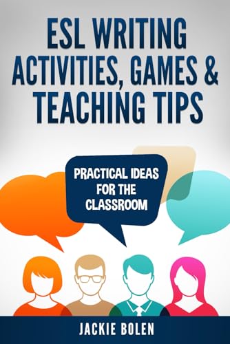 ESL Writing Activities, Games & Teaching Tips: Practical Ideas for the Classroom (ESL Activities for. 