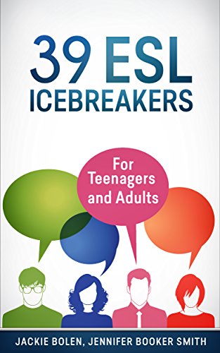 39 ESL Icebreakers: For Teachers of Teenagers and Adults Who Want to Start their English Classes Off. 