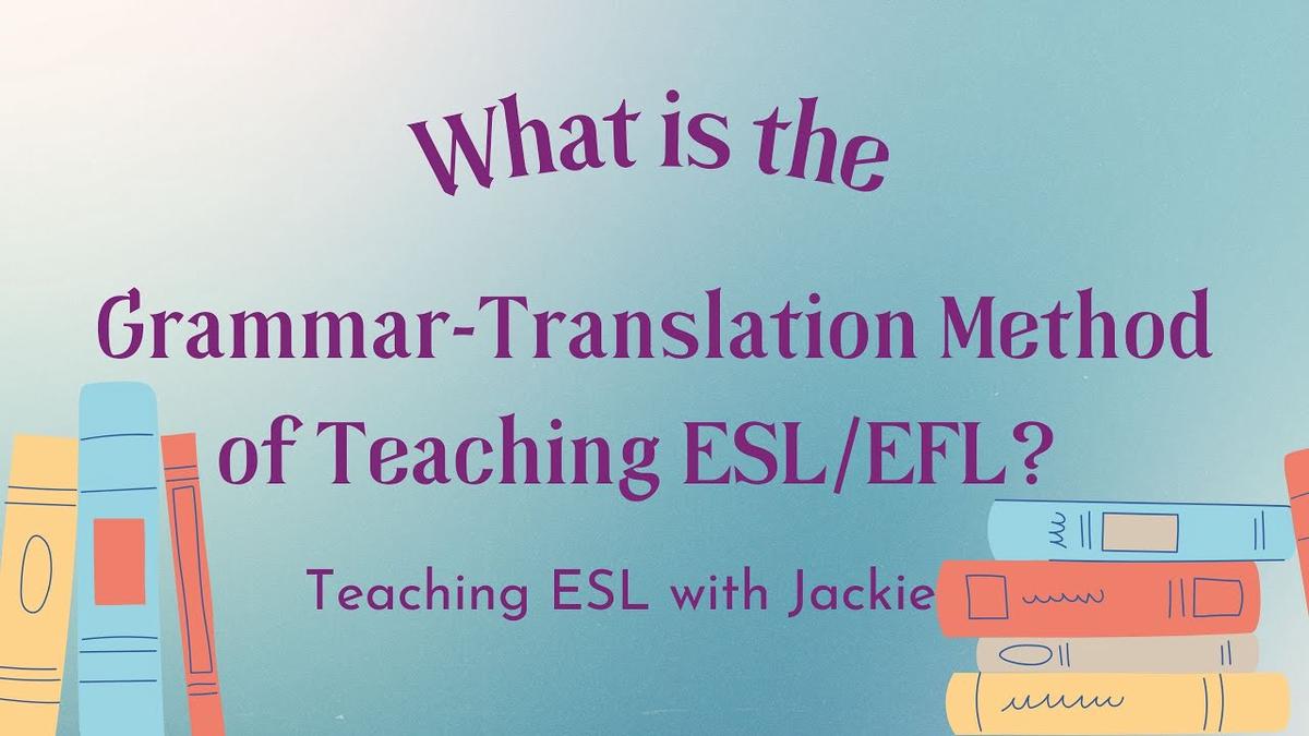 what-is-the-grammar-translation-method-of-teaching-esl-efl-learn